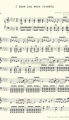 Taylor Swift《I Knew You Were Trouble.钢琴谱》降G调_编配非常用心